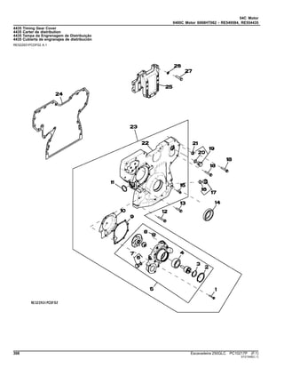 04C Motor
0400C Motor 6068HT062 - RE549584, RE554435
4435 Timing Gear Cover
4435 Carter de distribution
4435 Tampa da Engrenagem de Distribuição
4435 Cubierta de engranajes de distribución
RE522931PCDF02 A.1
308 Escavadeira 250GLC PC10217P (F.1)
ST21548(C.1)
 