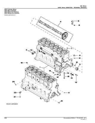 04C Motor
0400C Motor 6068HT062 - RE549584, RE554435
4633 Cylinder Block
4633 Bloc-cylindres
4633 Bloco de Cilindros
4633 Bloque de cilindros
RE522134PCDC03 A.1
310 Escavadeira 250GLC PC10217P (F.1)
ST21549(C.1)
 