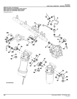 04C Motor
0400C Motor 6068HT062 - RE549584, RE554435
6382 Fuel Lines, Low Pressure
6382 Conduites de combustible, basse pression
6382 Linhas de Combustível, Baixa Pressão
6382 Tubería de combustible, baja presión
RE525482PCDA02 A.1
328 Escavadeira 250GLC PC10217P (F.1)
ST21623(B.1)
 