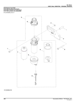 04C Motor
0400C Motor 6068HT062 - RE549584, RE554435
8175 Primary Fuel Filter
8175 Filtre à carburant primaire
8175 Filtro Primário do Combustível
8175 Filtro primario de combustible
8175_RE529054_PCD A.1
338 Escavadeira 250GLC PC10217P (F.1)
ST21569(G.1)
 