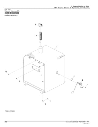 05 Sistema Auxiliar do Motor
0560 Sistemas Externos de Suprimento de Combustível
Fuel Tank
Réservoir à combustible
Tanque de Combustível
Tanque de combustible
FF509540_TX1085364 A.2
396 Escavadeira 250GLC PC10217P (F.1)
ST322444(D.1)
 