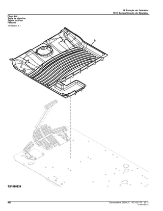18 Estação do Operador
1810 Compartimento do Operador
Floor Mat
Tapis de plancher
Tapete do Piso
Felpudo
TX1088633 A.1
482 Escavadeira 250GLC PC10217P (F.1)
ST389735(B.1)
 