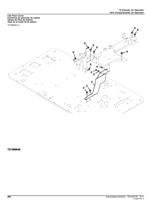18 Estação do Operador
1810 Compartimento do Operador
Cab Floor Cover
Couvercle de plancher de cabine
Tampa do Piso da Cabine
Tapa en el suelo de la cabina
TX1088646 A.1
486 Escavadeira 250GLC PC10217P (F.1)
ST389737(E.1)
 