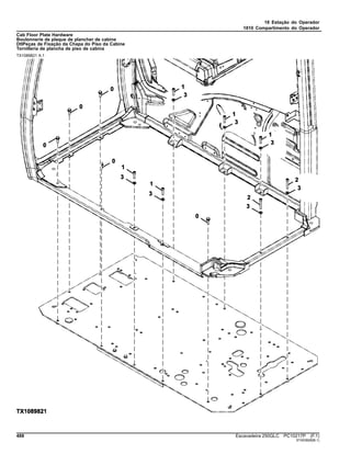 18 Estação do Operador
1810 Compartimento do Operador
Cab Floor Plate Hardware
Boulonnerie de plaque de plancher de cabine
DtlPeças de Fixação da Chapa do Piso da Cabine
Tornillería de plancha de piso de cabina
TX1089821 A.1
488 Escavadeira 250GLC PC10217P (F.1)
ST403929(B.1)
 