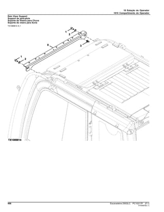 18 Estação do Operador
1810 Compartimento do Operador
Rain Visor Support
Support de pare-pluie
Suporte da Viseira para Chuva
Soporte de visera para lluvia
TX1089814 A.1
498 Escavadeira 250GLC PC10217P (F.1)
ST409878(C.1)
 