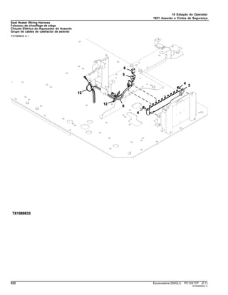 18 Estação do Operador
1821 Assento e Cintos de Segurança
Seat Heater Wiring Harness
Faisceau de chauffage de siège
Chicote Elétrico do Aquecedor do Assento
Grupo de cables de calefactor de asiento
TX1089833 A.1
522 Escavadeira 250GLC PC10217P (F.1)
ST404900(E.1)
 