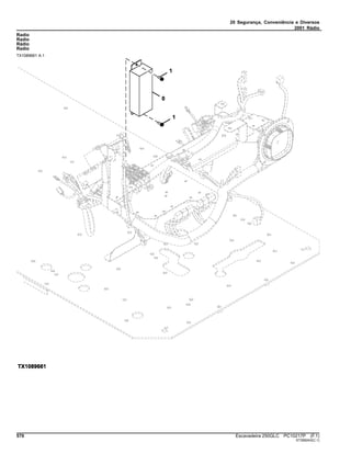 20 Segurança, Conveniência e Diversos
2001 Rádio
Radio
Radio
Rádio
Radio
TX1089661 A.1
570 Escavadeira 250GLC PC10217P (F.1)
ST399243(C.1)
 