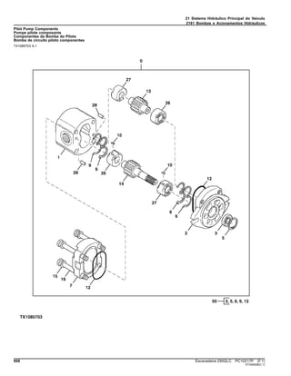 21 Sistema Hidráulico Principal do Veículo
2161 Bombas e Acionamentos Hidráulicos
Pilot Pump Components
Pompe pilote composants
Componentes da Bomba do Piloto
Bomba de circuito piloto componentes
TX1085703 A.1
608 Escavadeira 250GLC PC10217P (F.1)
ST345628(C.1)
 