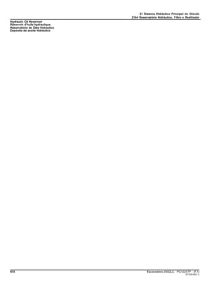 21 Sistema Hidráulico Principal do Veículo
2164 Reservatório Hidráulico, Filtro e Resfriador
Hydraulic Oil Reservoir
Réservoir d'huile hydraulique
Reservatório de Óleo Hidráulico
Depósito de aceite hidráulico
610 Escavadeira 250GLC PC10217P (F.1)
ST316142(I.1)
 