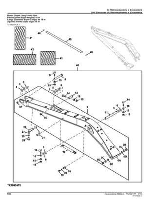 33 Retroescavadeira e Escavadeira
3340 Estruturas da Retroescavadeira e Escavadeira
Boom (Super Long Front) 18m
Flèche (avant super longue) 18 m
Lança (Dianteira Super Longa) de 18 m
Aguilón (frente súper largo) 18 m
TX1092475 A.1
656 Escavadeira 250GLC PC10217P (F.1)
ST13764(K.1)
 