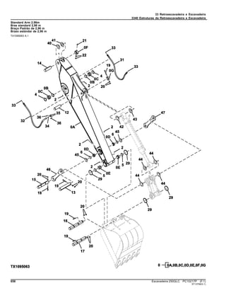 33 Retroescavadeira e Escavadeira
3340 Estruturas da Retroescavadeira e Escavadeira
Standard Arm 2.96m
Bras standard 2,96 m
Braço Padrão de 2,96 m
Brazo estándar de 2,96 m
TX1095063 A.1
658 Escavadeira 250GLC PC10217P (F.1)
ST13758(G.1)
 