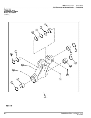 33 Retroescavadeira e Escavadeira
3340 Estruturas da Retroescavadeira e Escavadeira
Bucket Link
Tringlerie de benne
Articulação da Caçamba
Brazos de cucharón
T216111 A.1
670 Escavadeira 250GLC PC10217P (F.1)
ST13761(A.2)
 