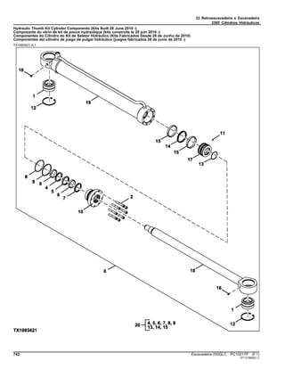 33 Retroescavadeira e Escavadeira
3365 Cilindros Hidráulicos
Hydraulic Thumb Kit Cylinder Components (Kits Built 28 June 2010 -)
Composants du vérin de kit de pouce hydraulique (kits construits le 28 juin 2010 -)
Componentes do Cilindro do Kit de Seletor Hidráulico (Kits Fabricados Desde 28 de Junho de 2010)
Componentes del cilindro de juego de pulgar hidráulico (juegos fabricados 28 de junio de 2010 -)
TX1093421 A.1
742 Escavadeira 250GLC PC10217P (F.1)
ST131858(D.1)
 
