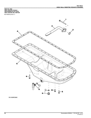 04A Motor
0400A Motor 6068HT082 RE543070 RE549585
1989 OIL PAN
1989 CARTER D'HUILE
1989 BANDEJA DE ÓLEO
1989 CARTER DEL MOTOR
RE515829PCDH02 A.1
78 Escavadeira 250GLC PC10217P (F.1)
ST30402(A.2)
 