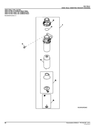 04A Motor
0400A Motor 6068HT082 RE543070 RE549585
35EN FINAL FUEL FILTER
35EN FILTRE A COMBUSTIBLE FINAL
35EN FILTRO FINAL DE COMBUSTÍVEL
35EN FILTRO FINAL DE COMBUSTIBLE
RE529055PCDA02 A.1
94 Escavadeira 250GLC PC10217P (F.1)
ST30412(A.2)
 