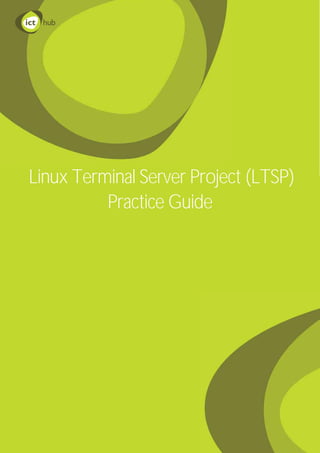 Linux Terminal Server Project (LTSP)
          Practice Guide
 