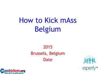 How to Kick mAss
Belgium
2015
Brussels, Belgium
Date
 