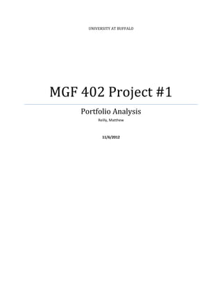 UNIVERSITY AT BUFFALO
MGF 402 Project #1
Portfolio Analysis
Reilly, Matthew
11/6/2012
 