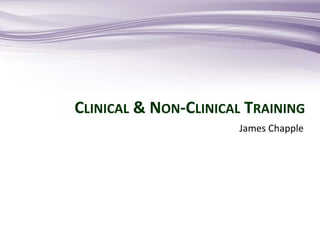 CLINICAL & NON-CLINICAL TRAINING
James Chapple
 