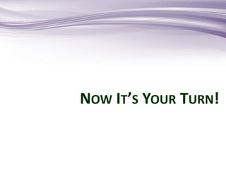 NOW IT’S YOUR TURN!
 