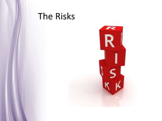 The Risks
 