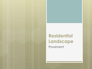 Residential
Landscape
Pavement
 