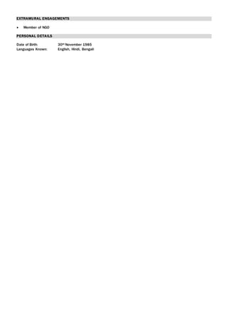 EXTRAMURAL ENGAGEMENTS
 Member of NGO
PERSONAL DETAILS
Date of Birth: 30th November 1985
Languages Known: English, Hindi, Bengali
 