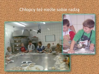 Chłopcy też nieźle sobie radzą
 