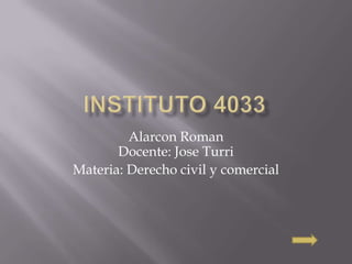 Alarcon Roman
Docente: Jose Turri
Materia: Derecho civil y comercial

 
