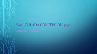 INMACULADA CONCEPCIÓN 4033
GONZALEZ LUCIANA
 