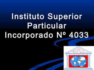 Instituto Superior
      Particular
Incorporado Nº 4033


      González, Micaela
 