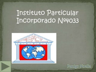 Instituto Particular
Incorporado Nº4033
 