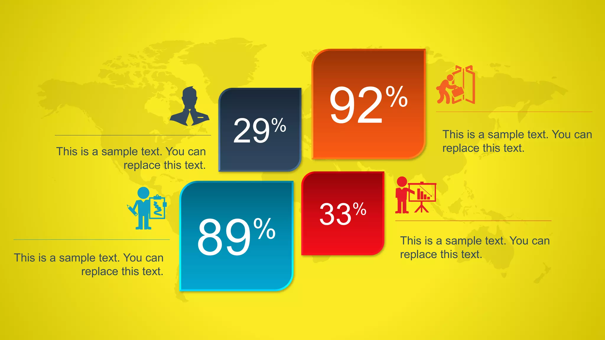 29%
33%
92%
89%
This is a sample text. You can
replace this text.
This is a sample text. You can
replace this text.
This is a sample text. You can
replace this text.
This is a sample text. You can
replace this text.
 