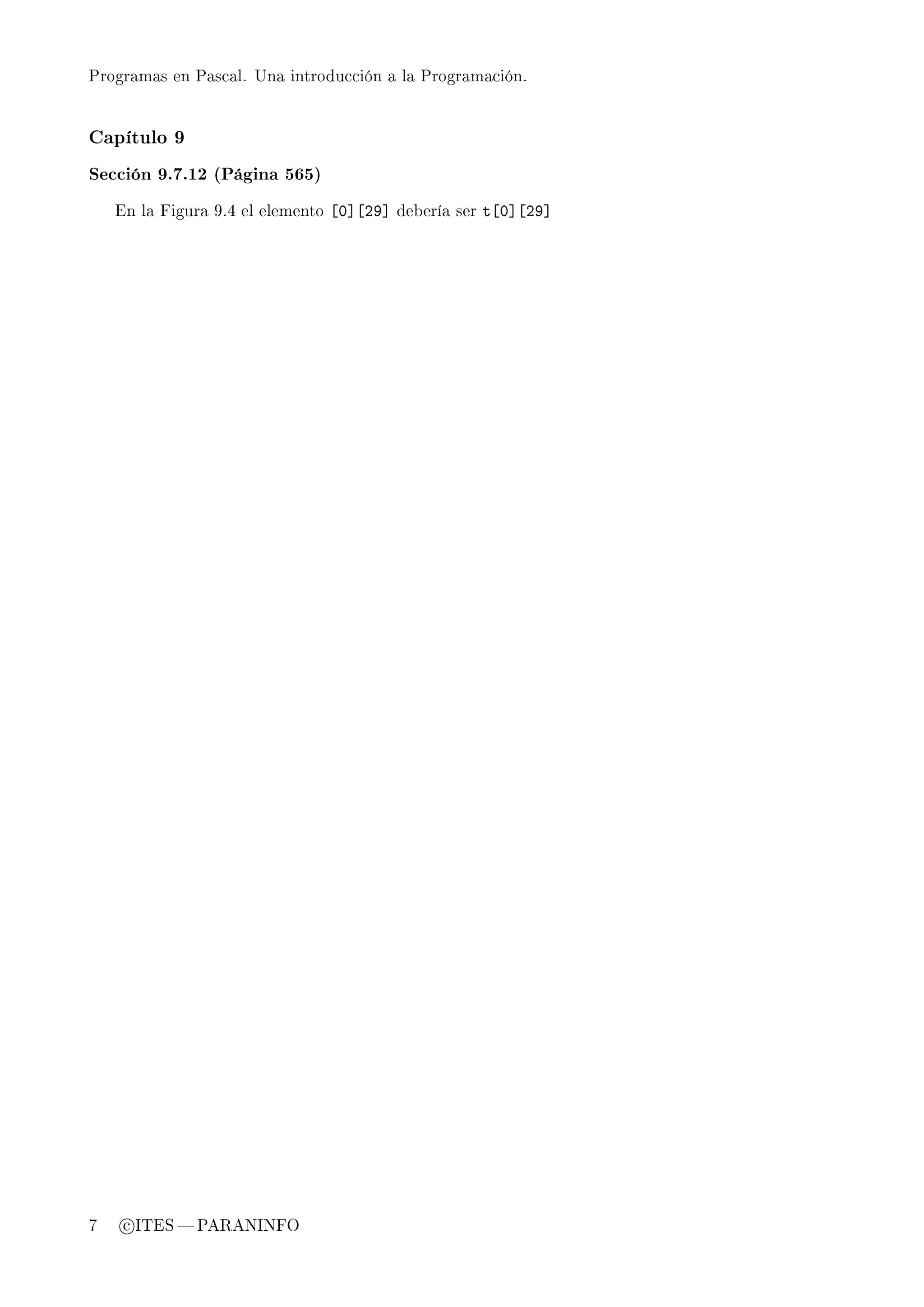 Programas en Pascal. Una introducción a la Programación.




Capítulo 9

Sección 9.7.12 (Página 565)

    En la Figura 9.4 el elemento   ‘H“‘PW“   debería ser   t‘H“‘PW“




7    c ITES  PARANINFO
 