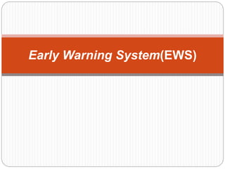 Early Warning System(EWS)
 