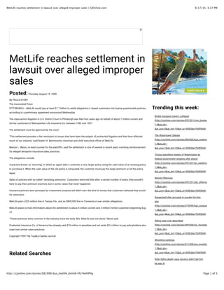 9/17/15, 3:17 PMMetLife reaches settlement in lawsuit over alleged improper sales | CJOnline.com
Page 1 of 3http://cjonline.com/stories/081999/bus_metlife.shtml#.Vfs74elhPHg
MetLife reaches settlement in
lawsuit over alleged improper
sales
Posted:Posted:Thursday, August 19, 1999
By PAULA STORY
The Associated Press
PITTSBURGH -- MetLife would pay at least $1.7 billion to settle allegations it duped customers into buying questionable policies,
according to a preliminary agreement announced Wednesday.
The class-action litigation in U.S. District Court in Pittsburgh was Pled four years ago on behalf of about 7 million current and
former customers of Metropolitan Life Insurance Co. between 1982 and 1997.
The settlement must be approved by the court.
"This settlement provides a fair resolution to issues that have been the subject of protracted litigation and that have affected
much of our industry," said Robert H. Benmosche, chairman and chief executive ofPcer of MetLife.
Melvyn L. Weiss, co-lead counsel for the plaintiffs, said the settlement is one of several in recent years involving reimbursement
for alleged deceptive insurance sales practices.
The allegations include:
A practice known as "churning," in which an agent sells a customer a new, larger policy using the cash value of an existing policy
to purchase it. When the cash value of the old policy is exhausted, the customer must pay the larger premium or let the policy
lapse.
Sales of policies with so-called "vanishing premiums." Customers were told that after a certain number of years, they wouldn't
have to pay their premium anymore, but in some cases that never happened.
Insurance policies were portrayed as investment products but didn't earn the kind of money that customers believed they would
for retirement.
MetLife paid a $25 million Pne in Tampa, Fla., and an $800,000 Pne in Connecticut over similar allegations.
MetLife plans to mail information about the settlement to about 4 million current and 3 million former customers beginning Aug.
27.
"These practices were common in the industry since the early '80s. MetLife was not alone," Weiss said.
Prudential Insurance Co. of America has already paid $70 million in penalties and set aside $2.6 billion to pay policyholders who
sued over similar sales practices.
Copyright 1999 The Topeka Capital-Journal
Related SearchesRelated Searches
Trending this week:Trending this week:
Broker escapes tower's collapse
(http://cjonline.com/stories/091301/com_brokerescape.shtml#a
1.0&at_ab=-
&at_pos=0&at_tot=10&at_si=55fb3be1f54f5fd4)
The Watertower Debate
(http://cjonline.com/stories/060400/bus_watertower.shtml#at_p
1.0&at_ab=-
&at_pos=1&at_tot=10&at_si=55fb3be1f54f5fd4)
Troops patrolling streets of Washington as
federal government reopens after attack
(http://cjonline.com/stories/091201/ter_washtroops.shtml#at_pc
1.0&at_ab=-
&at_pos=2&at_tot=10&at_si=55fb3be1f54f5fd4)
Wendy Offerman
(http://cjonline.com/stories/091201/obt_offerman.shtml#at_pco
1.0&at_ab=-
&at_pos=3&at_tot=10&at_si=55fb3be1f54f5fd4)
Suspected killer accused in murder-for-hire
plot
(http://cjonline.com/stories/073099/kan_jonesarrest.shtml#at_p
1.0&at_ab=-
&at_pos=4&at_tot=10&at_si=55fb3be1f54f5fd4)
Killing near river described
(http://cjonline.com/stories/081606/loc_homelessadvocate.shtm
1.0&at_ab=-
&at_pos=5&at_tot=10&at_si=55fb3be1f54f5fd4)
Wrestling rankings
(http://cjonline.com/stories/011400/pre_wrestlingranks.shtml#a
1.0&at_ab=-
&at_pos=6&at_tot=10&at_si=55fb3be1f54f5fd4)
Killer Pghts death, says doctors didn't tell him
he was ill
 