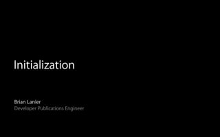 Initialization
Brian Lanier
Developer Publications Engineer
 