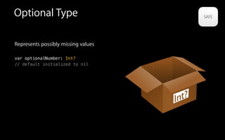 Optional Type
Represents possibly missing values
!
var optionalNumber: Int?
// default initialized to nil
!
!
!
6
 