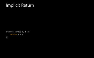 Implicit Return
{
return
})
a < b
inclients.sort( a, b
 