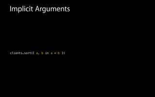 a
Implicit Arguments
{ inclients.sort( a, b < })b
 
