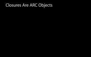 Closures Are ARC Objects
 