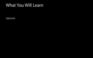 What You Will Learn
Optionals
 