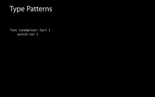 func tuneUp(car: Car) {
switch car {
Type Patterns
 