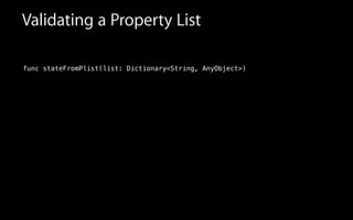 Validating a Property List
func stateFromPlist(list: Dictionary<String, AnyObject>)
 