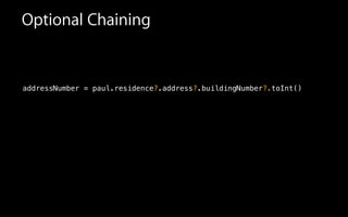 addressNumber = paul.residence?.address?.buildingNumber?.toInt()
Optional Chaining
 