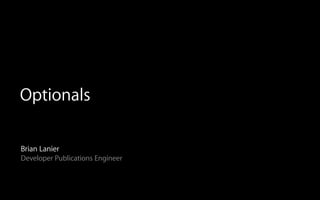 Optionals
Brian Lanier
Developer Publications Engineer
 