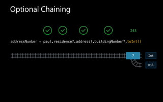 Optional Chaining
?
addressNumber = paul.residence?.address?.buildingNumber?.toInt()
243
nil
Int
 