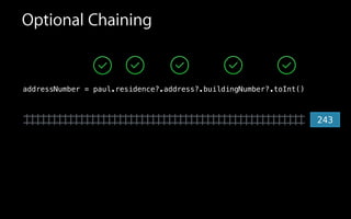 Optional Chaining
243
addressNumber = paul.residence?.address?.buildingNumber?.toInt()
 