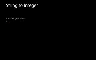 String to Integer
> Enter your age:
>
!
!
!
_
 
