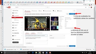 Cómo añadir al vídeo los subtítulos que has creado
usando la herramienta para subtitular de YouTube
 